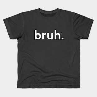 bruh. Kids T-Shirt